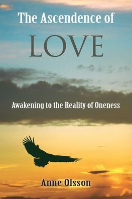 The Ascendence of Love: Awakening to the Reality of Oneness