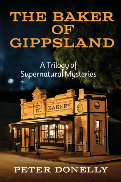 The Baker of Gippsland: A Trilogy of Supernatural Mysteries