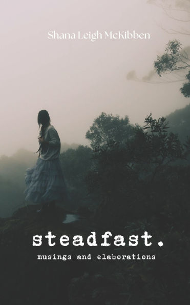 steadfast.: musings and elaborations