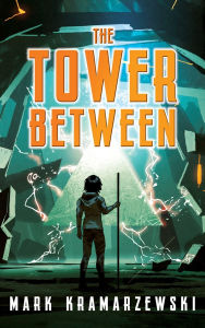 Title: The Tower Between, Author: Mark Kramarzewski