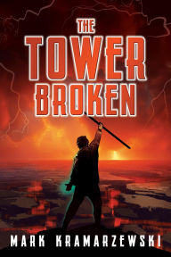 Title: The Tower Broken, Author: Mark Kramarzewski