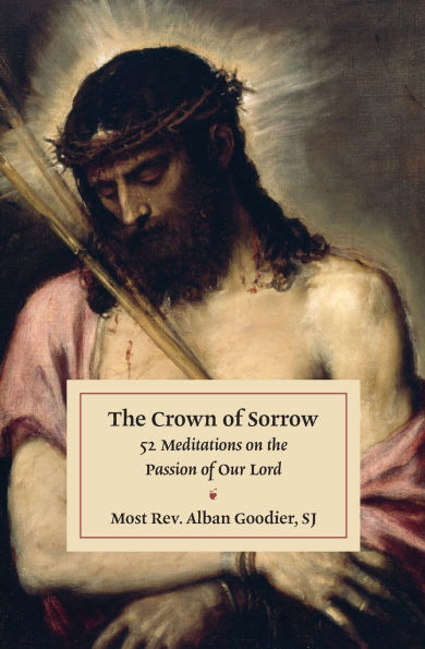 The Crown of Sorrow: 52 Meditations on the Passion of Our Lord