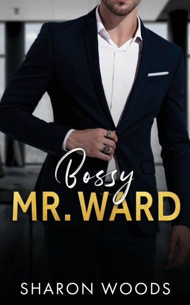 Bossy Mr. Ward: An enemies to lovers romance