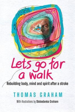 Let's go for a walk: Rebuilding body, mind and spirit after stroke