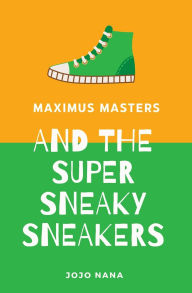 Title: Maximus Masters and the Super Sneaky Sneakers, Author: Jojo Nana