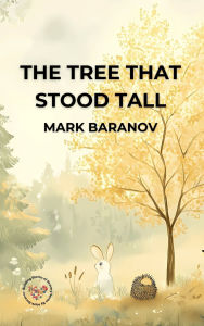 Title: The Tree That Stood Tall, Author: Mark Baranov
