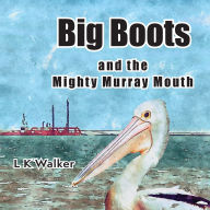 Title: Big Boots and the Might Murray Mouth, Author: Lk Walker
