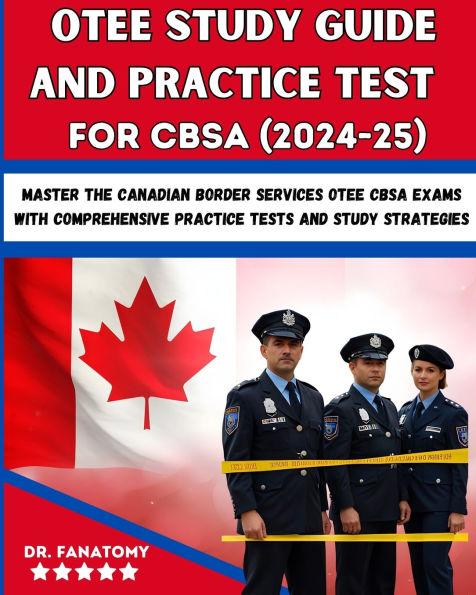 OTEE Study Guide And Practice Test For CBSA: Master the Canadian Border Services OTEE CBSA Exams with Comprehensive Practice Tests and Study Strategies