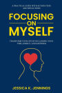 Focusing on Myself: Transform Your Life by Reclaiming Your Time, Energy, and Happiness