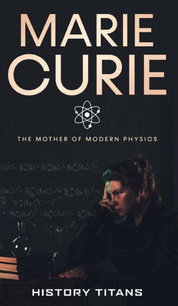 Marie Curie: The Mother of Modern Physics