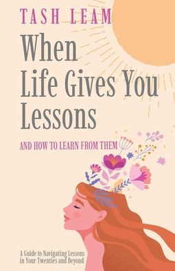 When Life Gives You Lessons: And How To Learn From Them