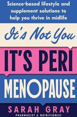 It's Not You, Perimenopause: Science-based lifestyle and supplement solutions to help you thrive midlife