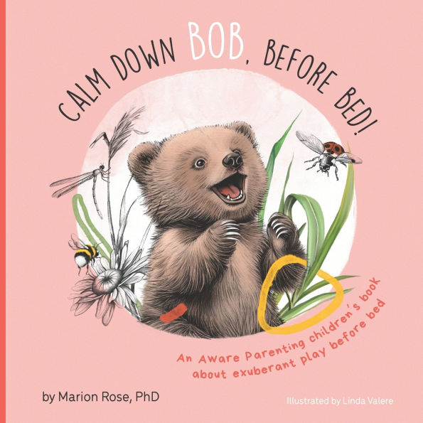 Calm Down Bob, before Bed: An Aware Parenting children's book about exuberant play bed