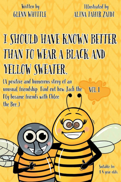 I should have known better than to wear a black and yellow sweater: A positive and humorous story of an unusual friendship. Find out how Jack the Fly became friends with Chloe the Bee