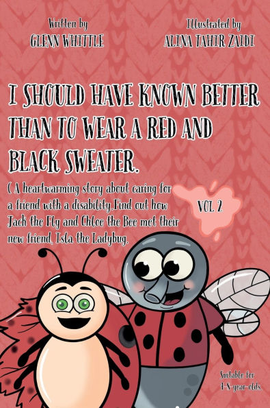 I should have known better than to wear a red and black sweater: A heartwarming story about caring for a friend with a disability. Find out how Jack the Fly and Chloe the Bee met their
