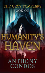 Title: The Grey Templars: Humanity's Haven, Author: Anthony Condos