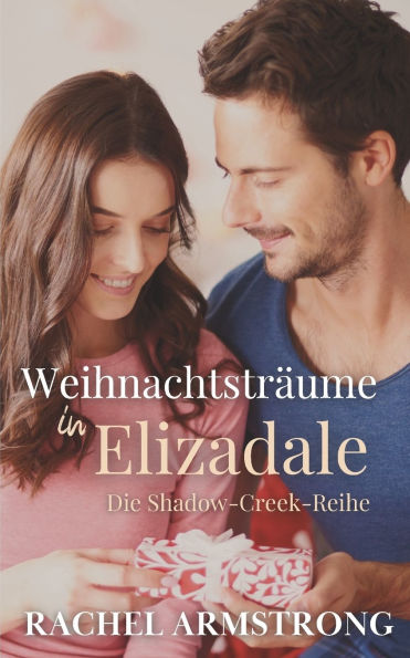 Weihnachtstrï¿½ume in Elizadale: Die Shadow-Creek-Reihe Buch 1