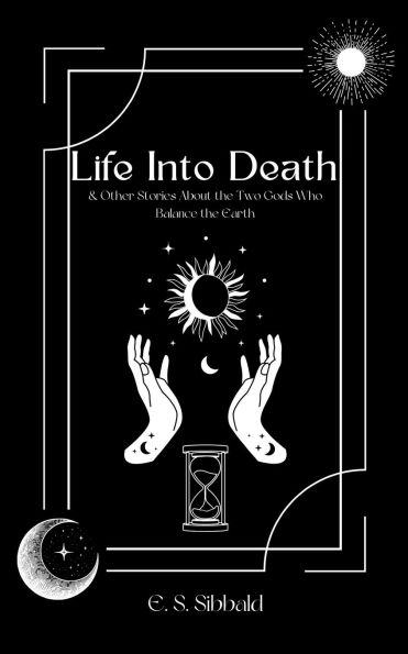 Life into Death: and Other Stories About the Two Gods Who Balance Earth