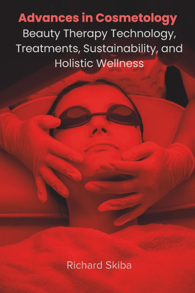 Advances Cosmetology: Beauty Therapy Technology, Treatments, Sustainability, and Holistic Wellness