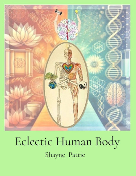 Eclectic Human Body: The Interplay of Western Centric and Eastern Centric Human Health Sciences, the Differences and their Integration.