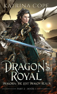 Title: Dragon's Royal: Part 2, Author: Katrina Cope