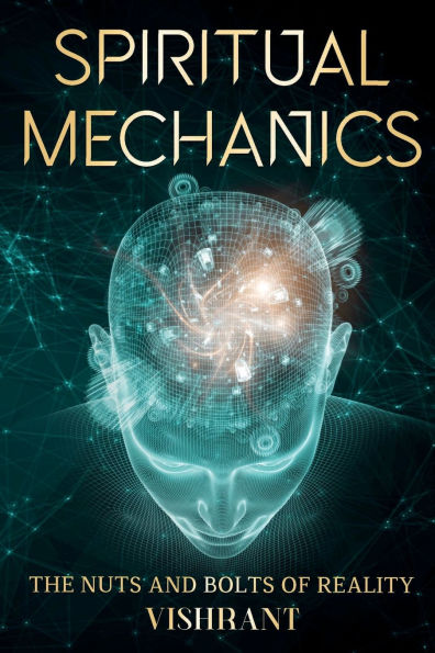Spiritual Mechanics: The Nuts and Bolts of Reality