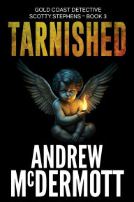 Download kindle book Tarnished: Gold Coast Detective Scotty Stephens - Book 3 by Andrew McDermott