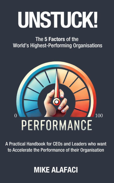 Unstuck!: the 5 Factors of World's Highest-Performing Organisations