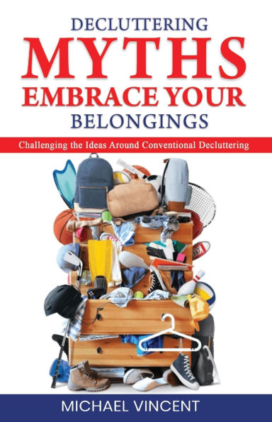 Decluttering Myths: Embrace Your Belongings