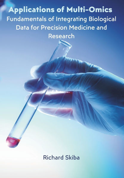 Applications of Multi-Omics: Fundamentals of Integrating Biological Data for Precision Medicine and Research