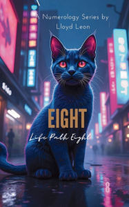 Title: Eight: A Guide To Numerology Life Path 8, Author: Lloyd Leon
