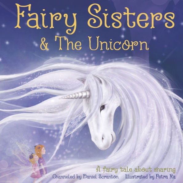 Fairy Sisters & The Unicorn: A Fairy Tale About Sharing