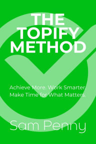 Title: The Topify Method: Transform Big Dreams Into Daily Victories, Author: Sam Penny
