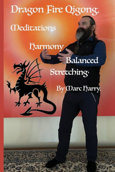 Dragon Fire Qigong Meditations Harmony Balanced Stretching