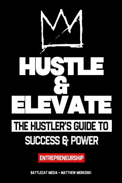 Hustle & Elevate: The hustler's guide to success & power - Entrepreneurship