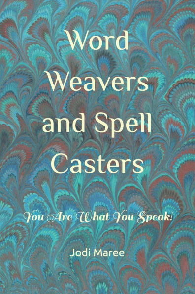 Word Weavers and Spell Casters: You Are What You Speak!