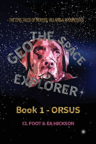 Title: Geo the Space Explorer Book 1 Orsus: Orsus, Author: Carole Louise Foot
