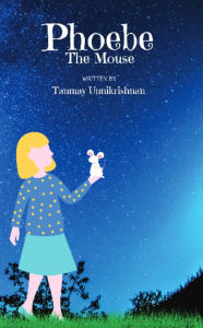 Title: Phoebe The Mouse, Author: Tanmay Unnikrishnan