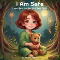 Title: I Am Safe: Luna and Bindi the Bear Find Their Roots, Author: Abigail Henry