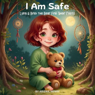 Title: I Am Safe: Luna and Bindi the Bear Find Their Roots, Author: Abigail Henry