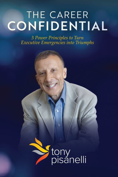 The Career Confidential: 3 Power Principles to Turn Executive Emergencies into Triumphs