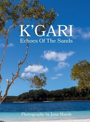 K'gari: A Photographic Journey Through K'gari (Fraser Island), Enriched by Ancient Whispers of the Butchulla People