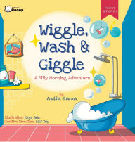 Title: Wiggle, Wash & Giggle - A Silly Morning Adventure, Author: Anubha Sharma