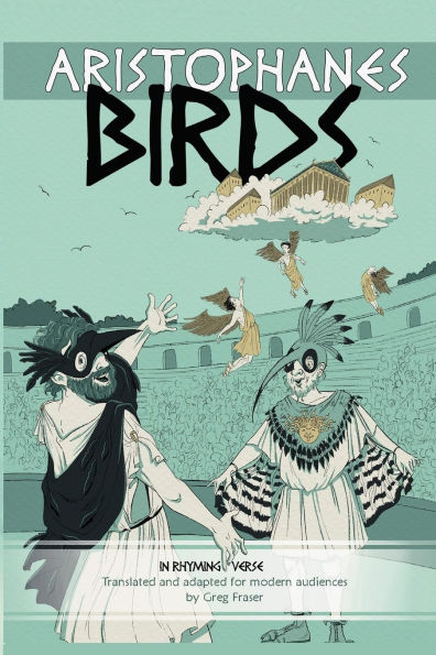 Aristophanes BIRDS: An Adaptation for Modern Audiences in Rhyming Verse