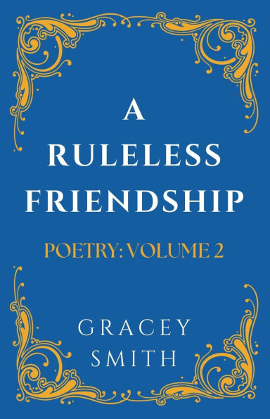 A Ruleless Friendship: Poetry: Volume 2
