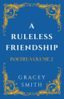 A Ruleless Friendship: Poetry: Volume 2