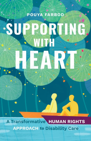 Supporting with Heart: A Transformative Human Rights Approach to Disability Care