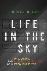 Free ipod download books Life in the Sky: Ups, Downs, and Missed Connections of a Frequent Flyer