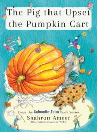 Title: The Pig that Upset the Pumpkin Cart, Author: Shahron Ameer