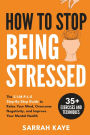 How to Stop Being Stressed: The S-I-M-P-L-E Step-By-Step Guide to Relax Your Mind, Overcome Negativity, and Improve Your Mental Health